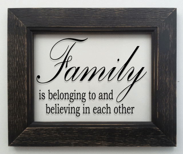 "Family is belonging to and believing in each other"